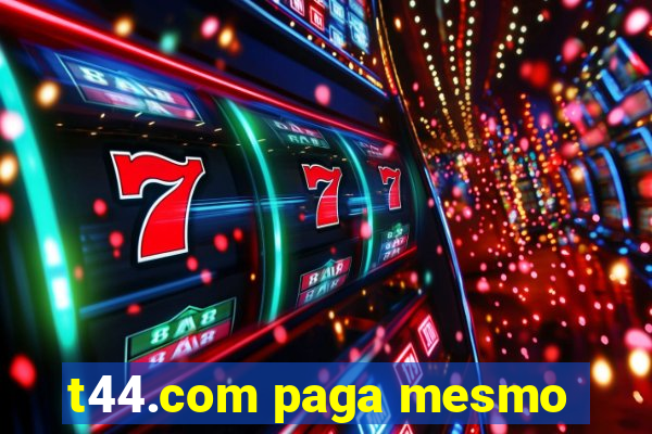 t44.com paga mesmo